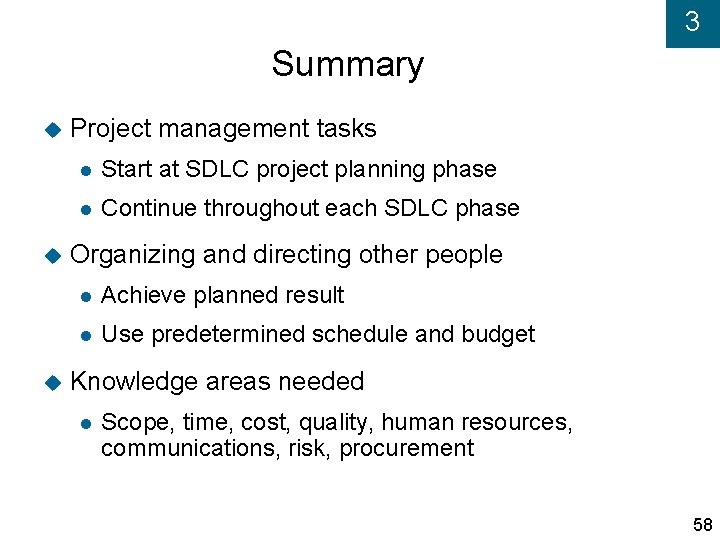 3 Summary Project management tasks Start at SDLC project planning phase Continue throughout each