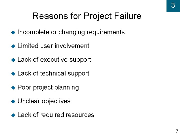 3 Reasons for Project Failure Incomplete or changing requirements Limited user involvement Lack of