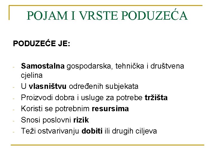 POJAM I VRSTE PODUZEĆA PODUZEĆE JE: - - Samostalna gospodarska, tehnička i društvena cjelina