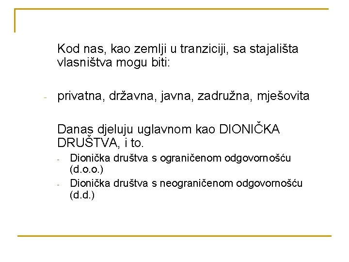 Kod nas, kao zemlji u tranziciji, sa stajališta vlasništva mogu biti: - privatna, državna,