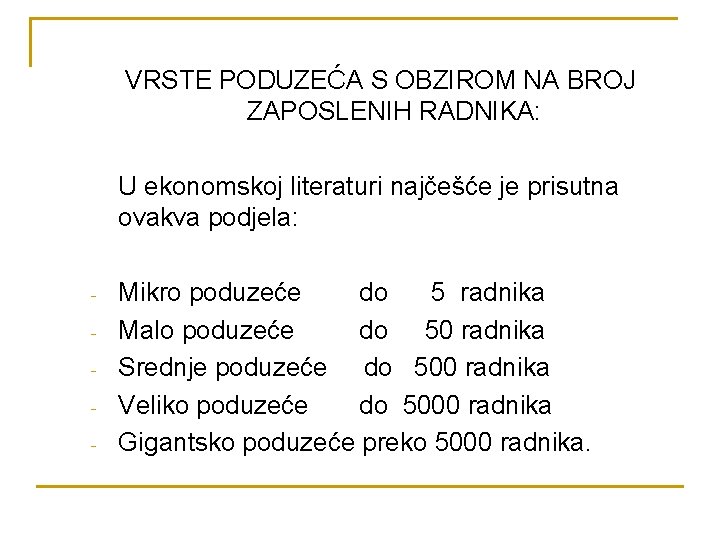 VRSTE PODUZEĆA S OBZIROM NA BROJ ZAPOSLENIH RADNIKA: U ekonomskoj literaturi najčešće je prisutna