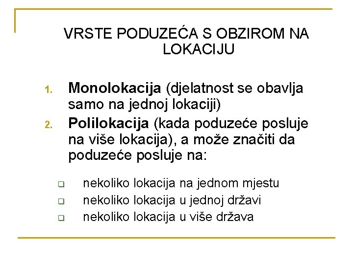 VRSTE PODUZEĆA S OBZIROM NA LOKACIJU Monolokacija (djelatnost se obavlja samo na jednoj lokaciji)