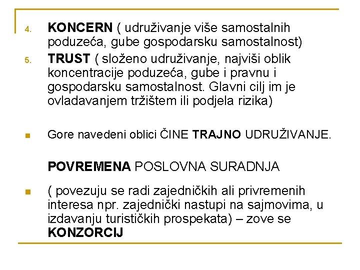 5. KONCERN ( udruživanje više samostalnih poduzeća, gube gospodarsku samostalnost) TRUST ( složeno udruživanje,