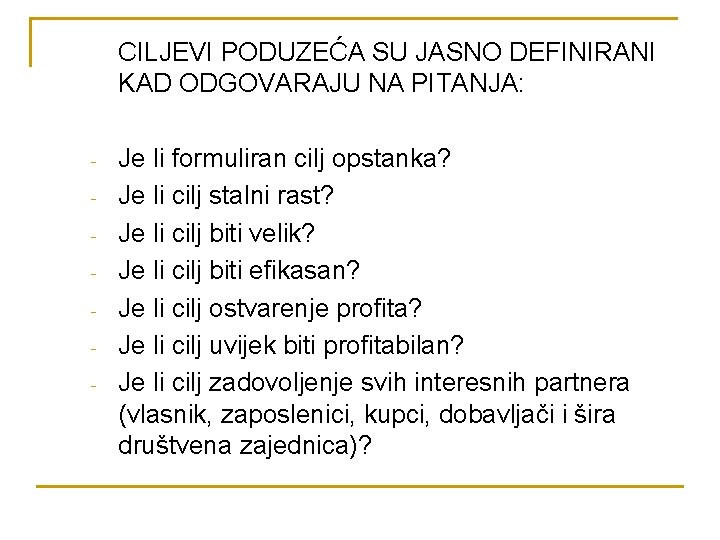 CILJEVI PODUZEĆA SU JASNO DEFINIRANI KAD ODGOVARAJU NA PITANJA: - Je li formuliran cilj