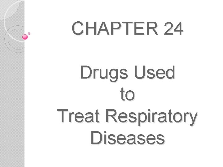 CHAPTER 24 Drugs Used to Treat Respiratory Diseases 