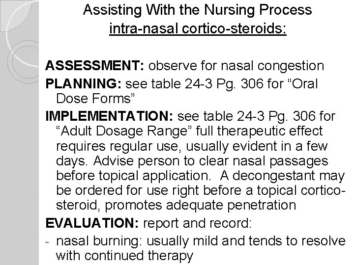 Assisting With the Nursing Process intra-nasal cortico-steroids: ASSESSMENT: observe for nasal congestion PLANNING: see