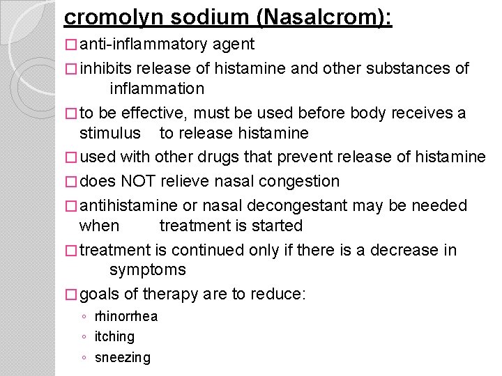 cromolyn sodium (Nasalcrom): � anti-inflammatory agent � inhibits release of histamine and other substances
