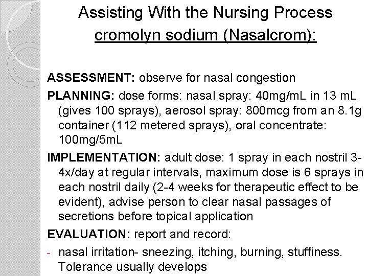 Assisting With the Nursing Process cromolyn sodium (Nasalcrom): ASSESSMENT: observe for nasal congestion PLANNING: