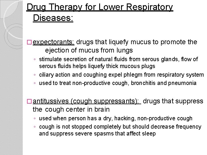 Drug Therapy for Lower Respiratory Diseases: � expectorants: drugs that liquefy mucus to promote