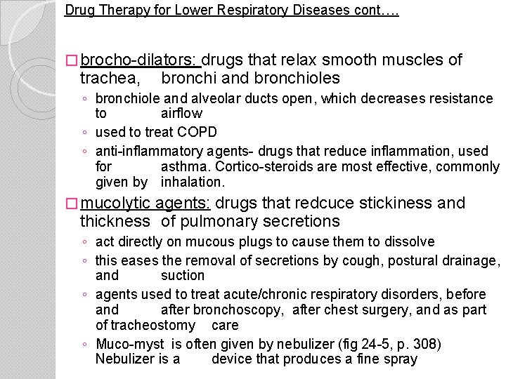 Drug Therapy for Lower Respiratory Diseases cont…. � brocho-dilators: trachea, drugs that relax smooth