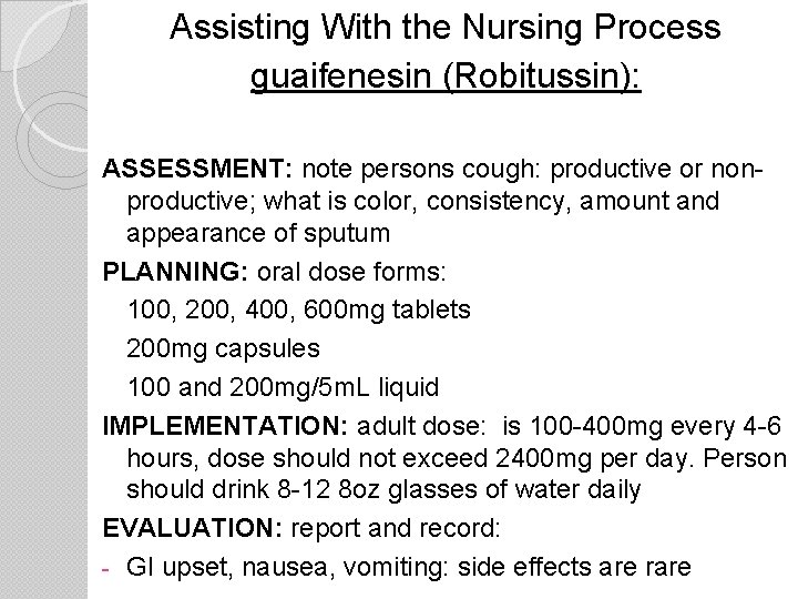 Assisting With the Nursing Process guaifenesin (Robitussin): ASSESSMENT: note persons cough: productive or nonproductive;