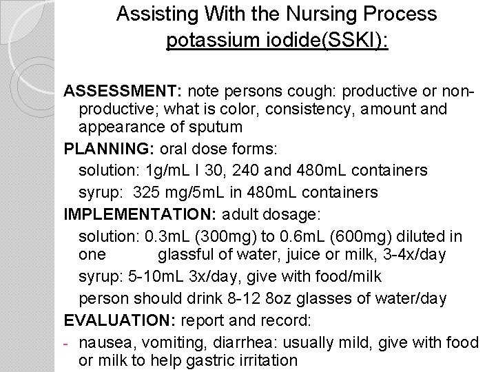 Assisting With the Nursing Process potassium iodide(SSKI): ASSESSMENT: note persons cough: productive or nonproductive;