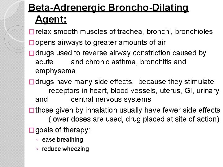 Beta-Adrenergic Broncho-Dilating Agent: � relax smooth muscles of trachea, bronchioles � opens airways to