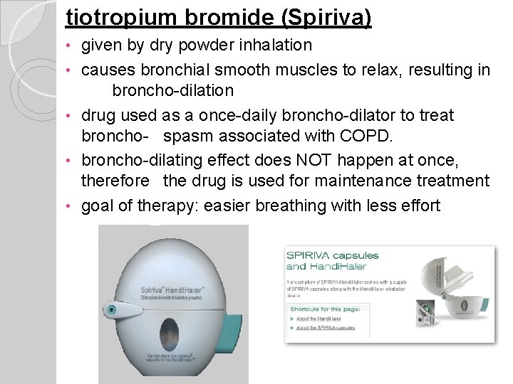 tiotropium bromide (Spiriva) • • • given by dry powder inhalation causes bronchial smooth