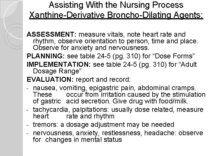 Assisting With the Nursing Process Xanthine-Derivative Broncho-Dilating Agents: ASSESSMENT: measure vitals, note heart rate