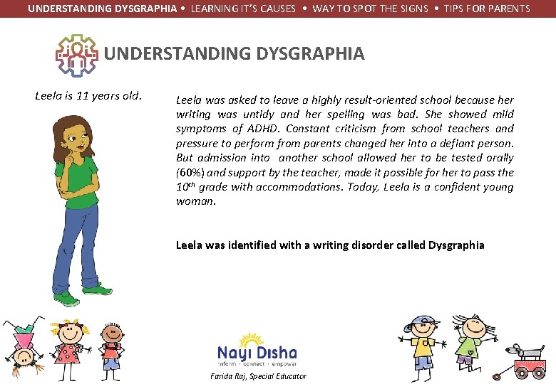 UNDERSTANDING DYSGRAPHIA • LEARNING IT’S CAUSES • WAY TO SPOT THE SIGNS • TIPS UNDERSTANDING DYSGRAPHIA • LEARNING IT’S CAUSES • WAY TO SPOT THE SIGNS • TIPS