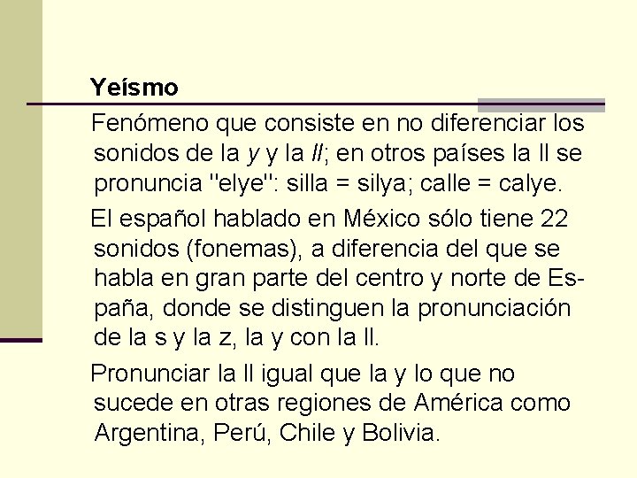 Yeísmo Fenómeno que consiste en no diferenciar los sonidos de la y y la