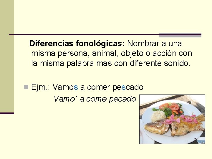Diferencias fonológicas: Nombrar a una misma persona, animal, objeto o acción con la misma