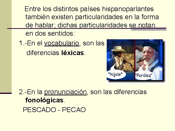  Entre los distintos países hispanoparlantes también existen particularidades en la forma de hablar;