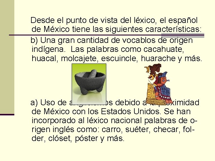  Desde el punto de vista del léxico, el español de México tiene las