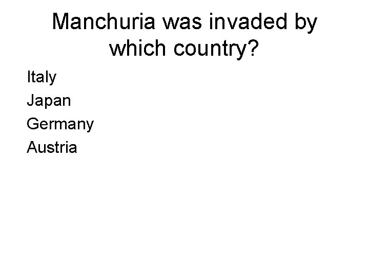 Manchuria was invaded by which country? Italy Japan Germany Austria 