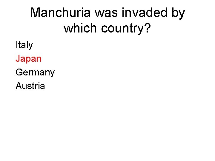 Manchuria was invaded by which country? Italy Japan Germany Austria 