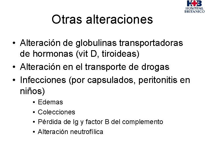 Otras alteraciones • Alteración de globulinas transportadoras de hormonas (vit D, tiroideas) • Alteración