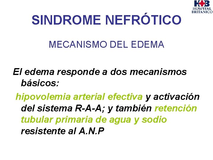 SINDROME NEFRÓTICO MECANISMO DEL EDEMA El edema responde a dos mecanismos básicos: hipovolemia arterial