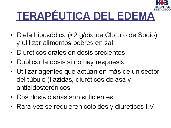 TERAPÉUTICA DEL EDEMA • Dieta hiposódica (<2 g/día de Cloruro de Sodio) y utilizar