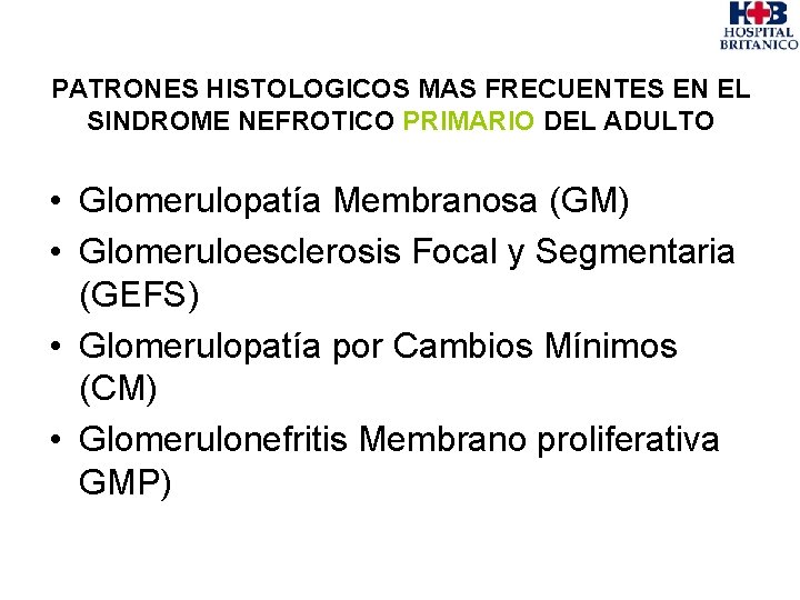 PATRONES HISTOLOGICOS MAS FRECUENTES EN EL SINDROME NEFROTICO PRIMARIO DEL ADULTO • Glomerulopatía Membranosa