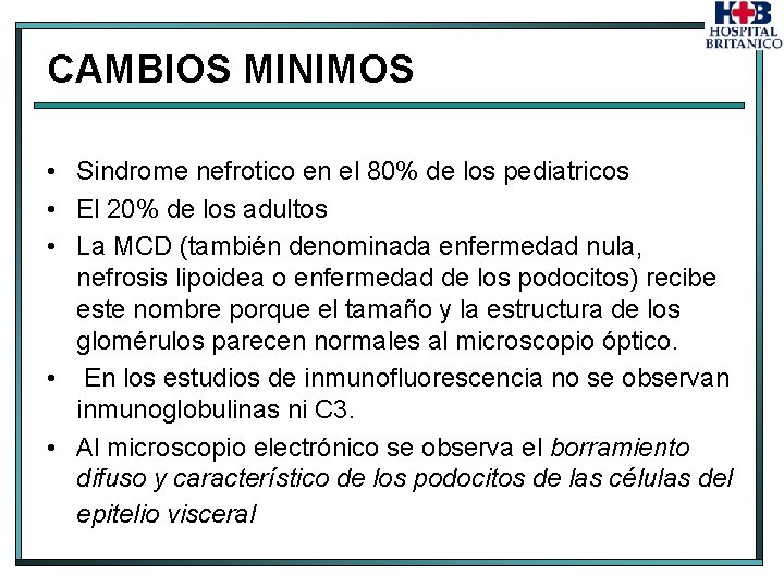 CAMBIOS MINIMOS • Sindrome nefrotico en el 80% de los pediatricos • El 20%