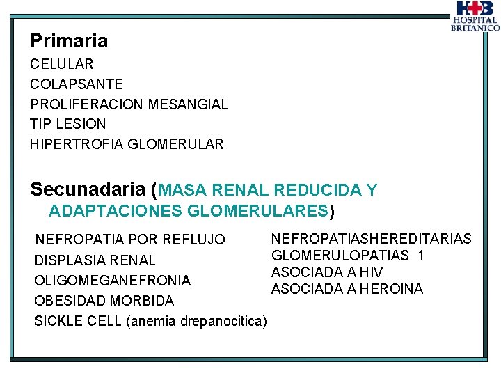 Primaria CELULAR COLAPSANTE PROLIFERACION MESANGIAL TIP LESION HIPERTROFIA GLOMERULAR Secunadaria (MASA RENAL REDUCIDA Y