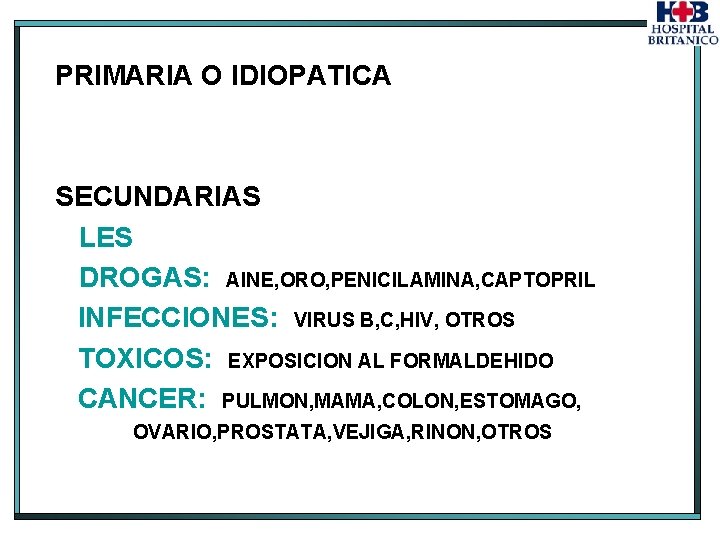 PRIMARIA O IDIOPATICA SECUNDARIAS LES DROGAS: AINE, ORO, PENICILAMINA, CAPTOPRIL INFECCIONES: VIRUS B, C,