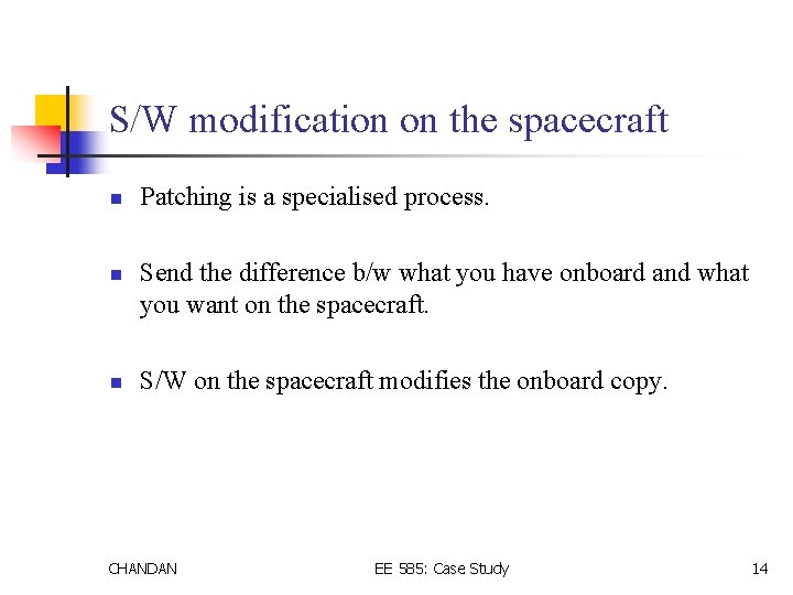 S/W modification on the spacecraft n n n Patching is a specialised process. Send
