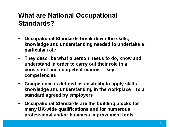 What are National Occupational Standards? • Occupational Standards break down the skills, knowledge and