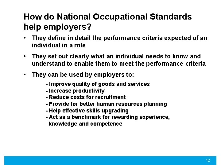How do National Occupational Standards help employers? • They define in detail the performance