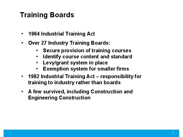 Training Boards • 1964 Industrial Training Act • Over 27 Industry Training Boards: •