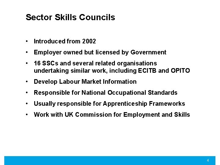 Sector Skills Councils • Introduced from 2002 • Employer owned but licensed by Government