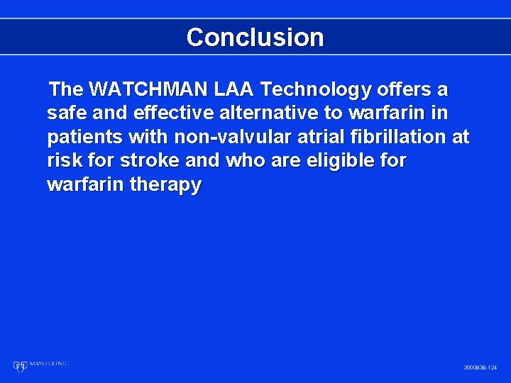 Conclusion The WATCHMAN LAA Technology offers a safe and effective alternative to warfarin in