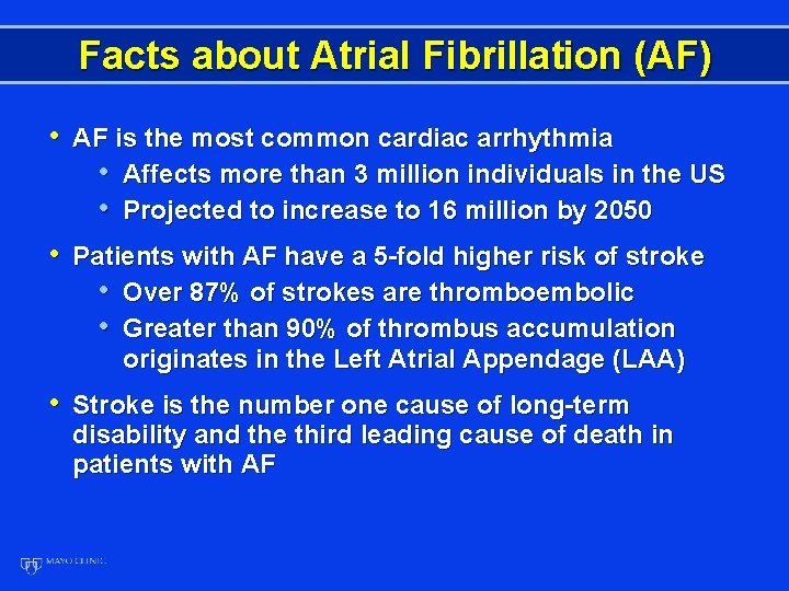 Facts about Atrial Fibrillation (AF) • AF is the most common cardiac arrhythmia •