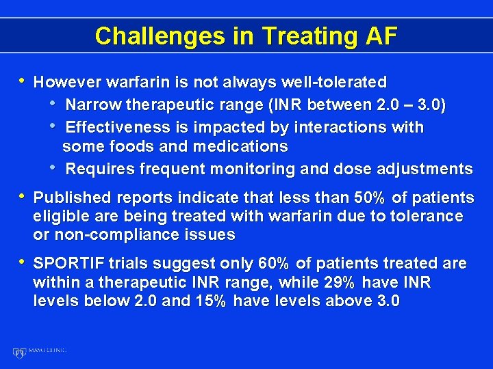 Challenges in Treating AF • However warfarin is not always well-tolerated • Narrow therapeutic