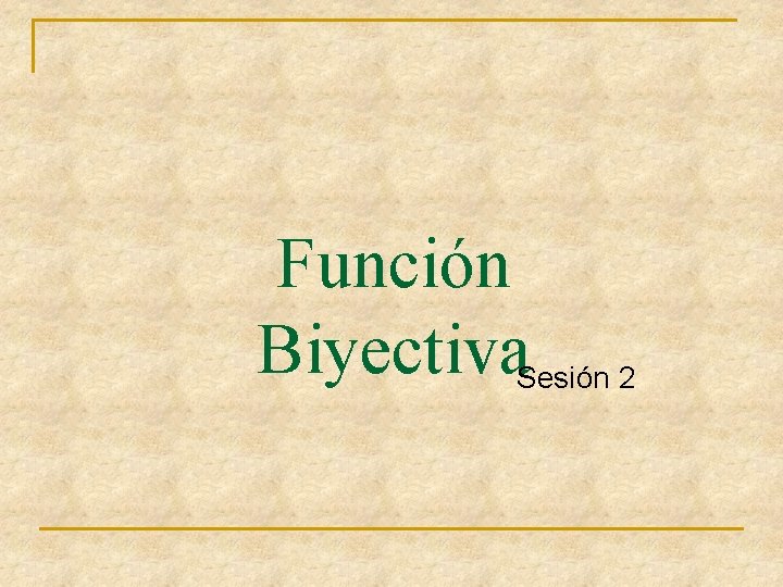 Función Biyectiva. Sesión 2 