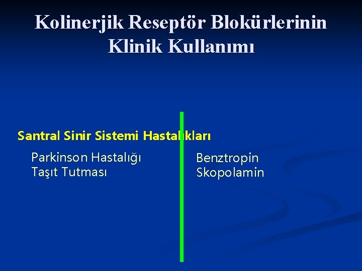 Kolinerjik Reseptör Blokürlerinin Klinik Kullanımı Santral Sinir Sistemi Hastalıkları Parkinson Hastalığı Taşıt Tutması Benztropin Kolinerjik Reseptör Blokürlerinin Klinik Kullanımı Santral Sinir Sistemi Hastalıkları Parkinson Hastalığı Taşıt Tutması Benztropin