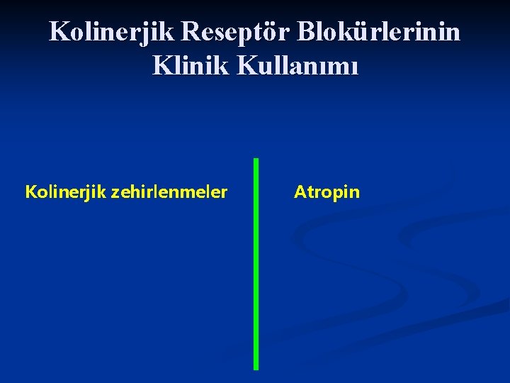 Kolinerjik Reseptör Blokürlerinin Klinik Kullanımı Kolinerjik zehirlenmeler Atropin 