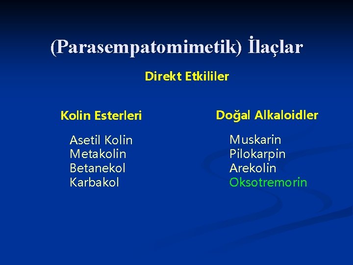(Parasempatomimetik) İlaçlar Direkt Etkililer Kolin Esterleri Doğal Alkaloidler Asetil Kolin Metakolin Betanekol Karbakol Muskarin (Parasempatomimetik) İlaçlar Direkt Etkililer Kolin Esterleri Doğal Alkaloidler Asetil Kolin Metakolin Betanekol Karbakol Muskarin