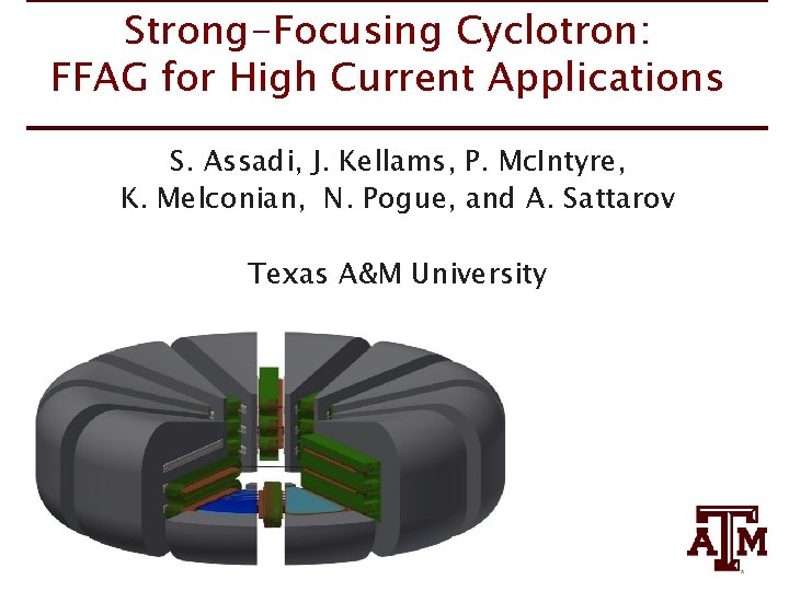 Strong-Focusing Cyclotron: FFAG for High Current Applications S. Assadi, J. Kellams, P. Mc. Intyre,