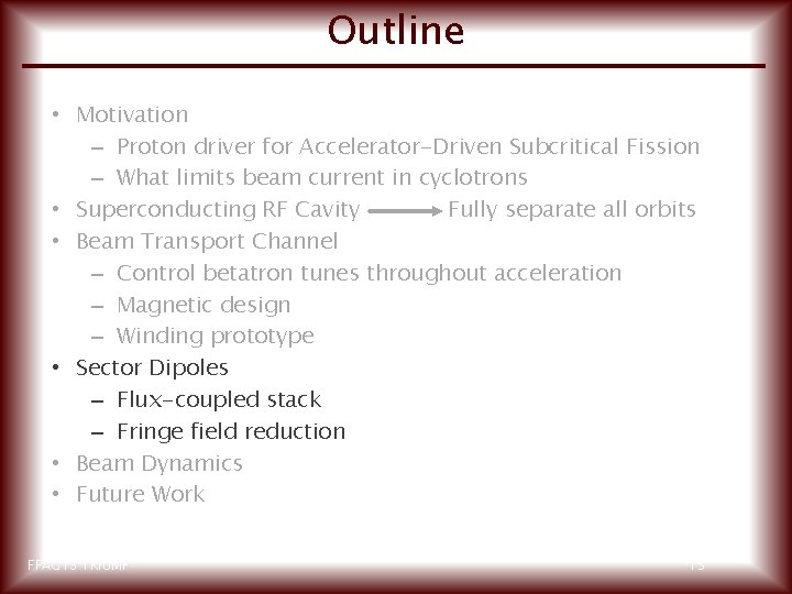 Outline • Motivation – Proton driver for Accelerator-Driven Subcritical Fission – What limits beam