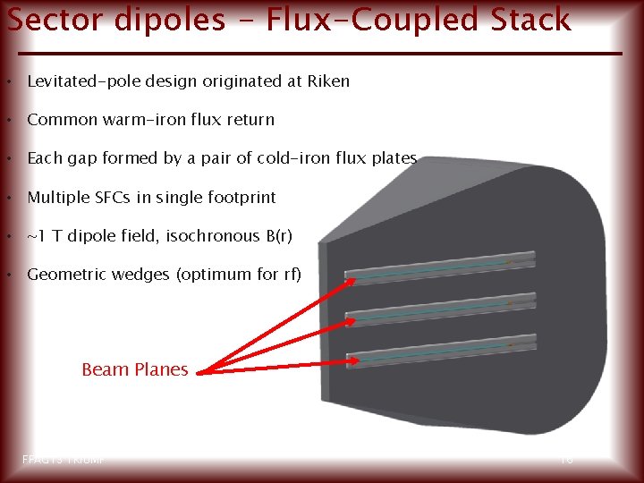 Sector dipoles - Flux-Coupled Stack • Levitated-pole design originated at Riken • Common warm-iron