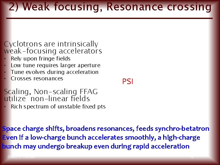 2) Weak focusing, Resonance crossing Cyclotrons are intrinsically weak-focusing accelerators • • Rely upon
