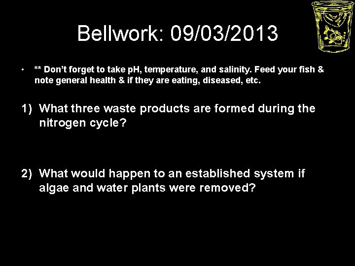 Bellwork: 09/03/2013 • ** Don’t forget to take p. H, temperature, and salinity. Feed